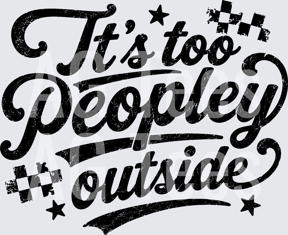 ITS TOO PEOPLEY OUTSIDE