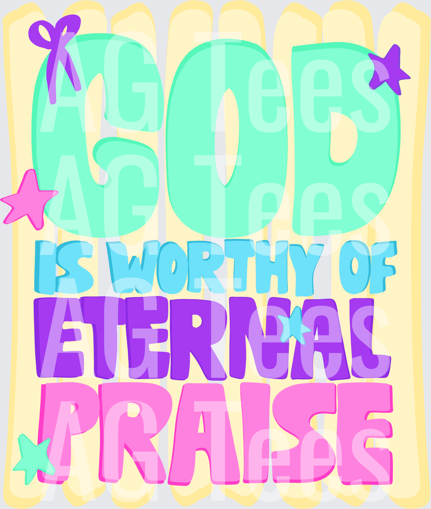 God is Worthy of eternal praise