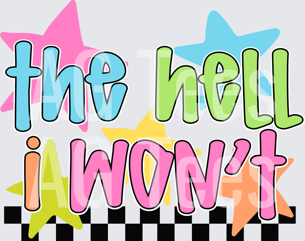 THE HELL I WONT