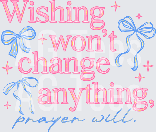 Wishing Wont Change Anything Prayer Will