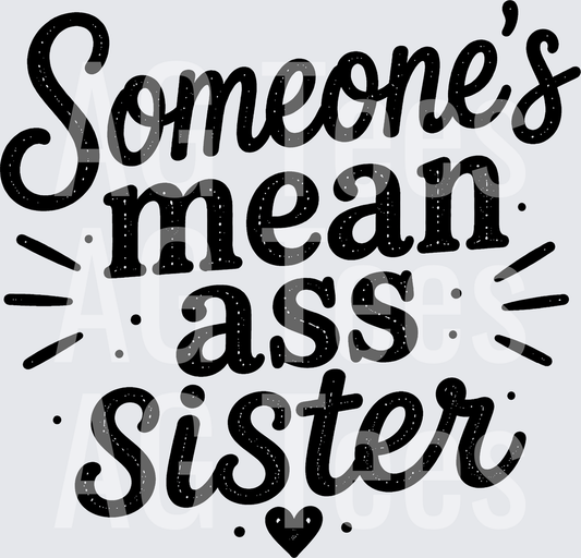 SOMEONES MEAN ASS SISTER