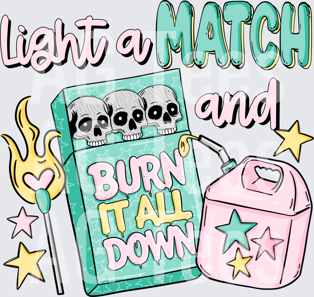 Light a match and burn it all down