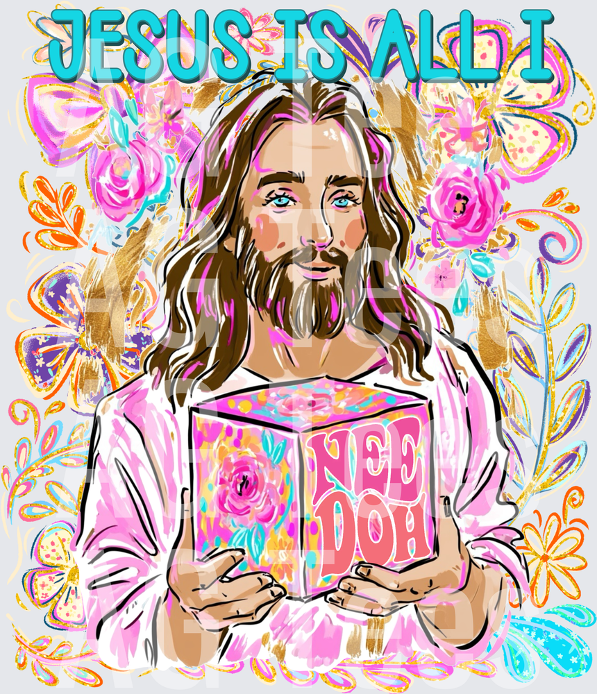 Jesus Is All I Nee-Doh Floral