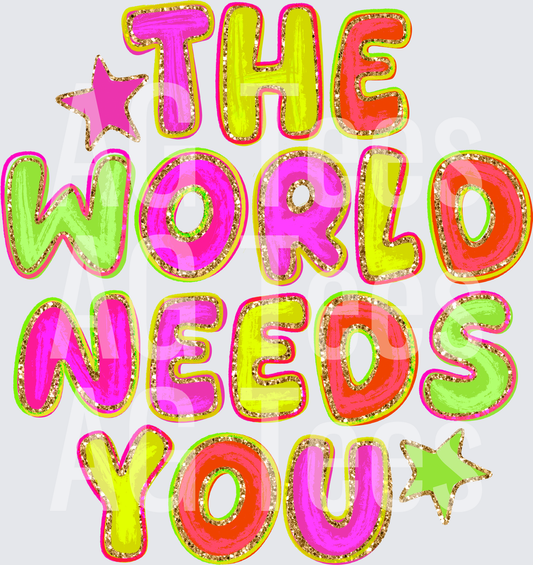THE WORLD NEEDS YOU