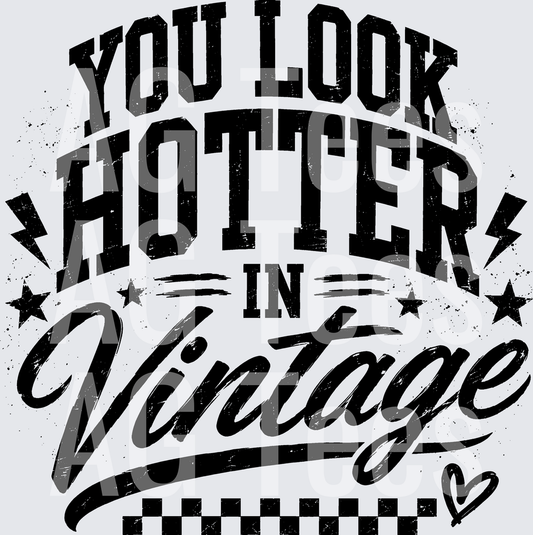 YOU LOOK HOTTER IN VINTAGE