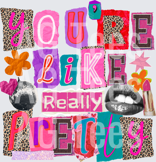 You’re like really pretty