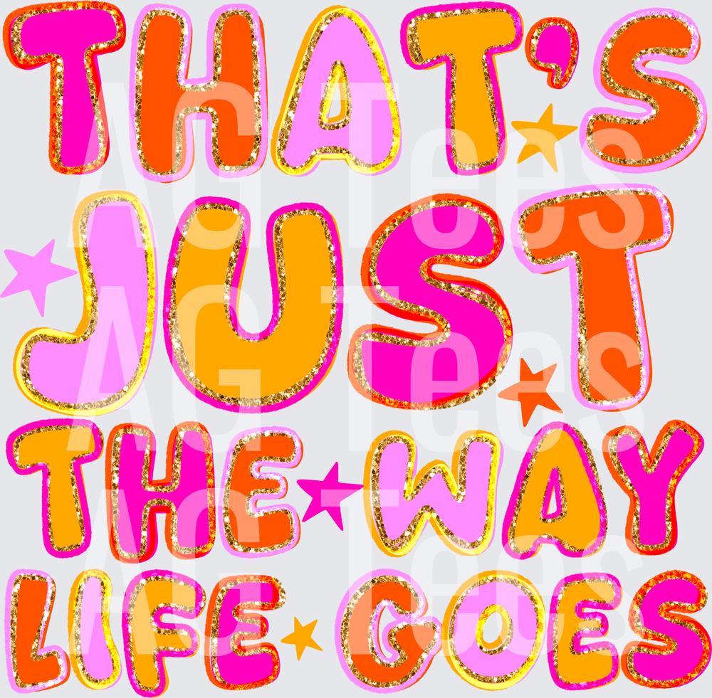 THATS JUST THE WAY LIFE GOES