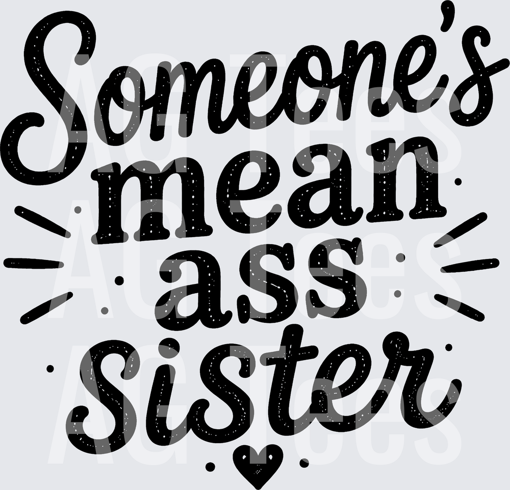 SOMEONES MEAN ASS SISTER
